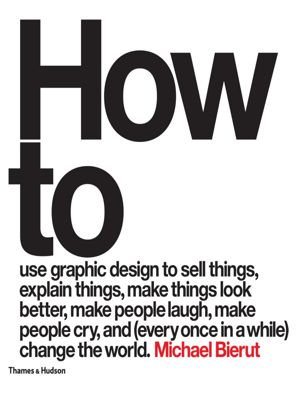 How to use graphic design to sell things, explain things, make things look better, make people laugh, make people cry, and \(every once in a while\) change the world - PDFDrive.com