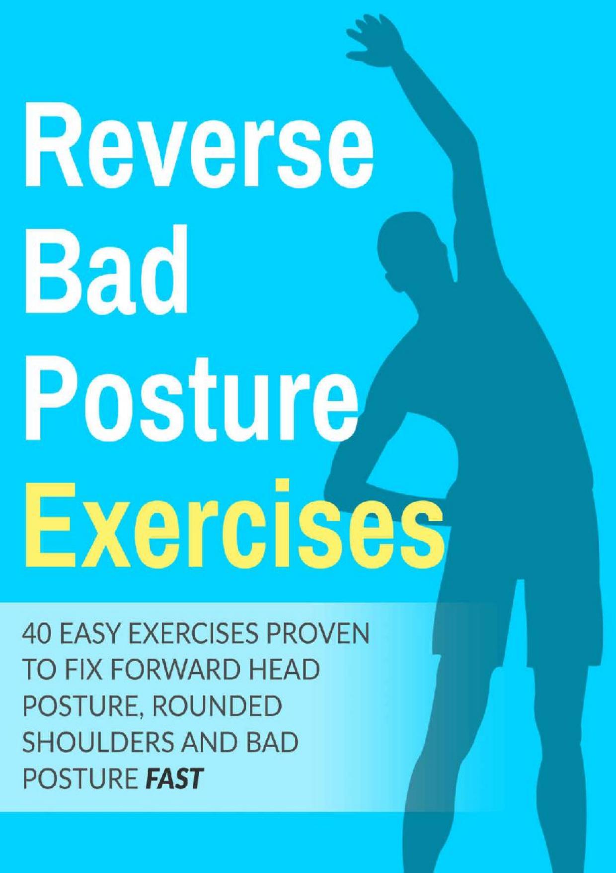 Posture Exercises: 40 Easy & Effective Stretching Exercises To Improve Your Bad Posture : 40 easy exercises proven to fix forward head posture,rounded shoulders and bad posture fast