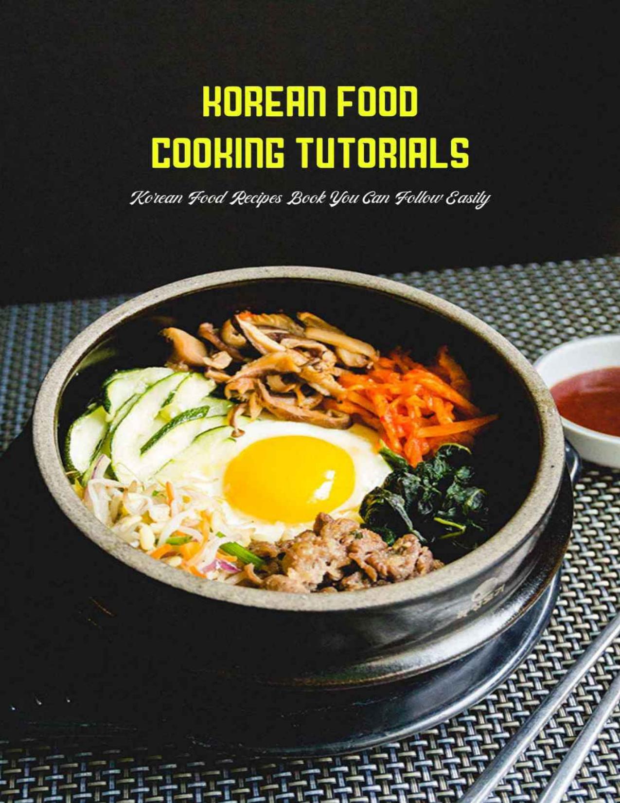 Korean Food Cooking Tutorials: Korean Food Recipes Book You Can Follow Easily: Korean Cook Book