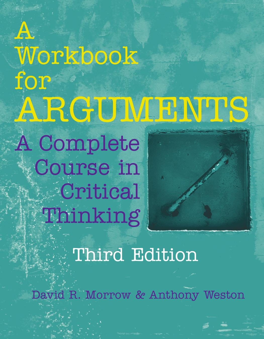 A Workbook for Arguments: A Complete Course in Critical Thinking (3rd Edition)