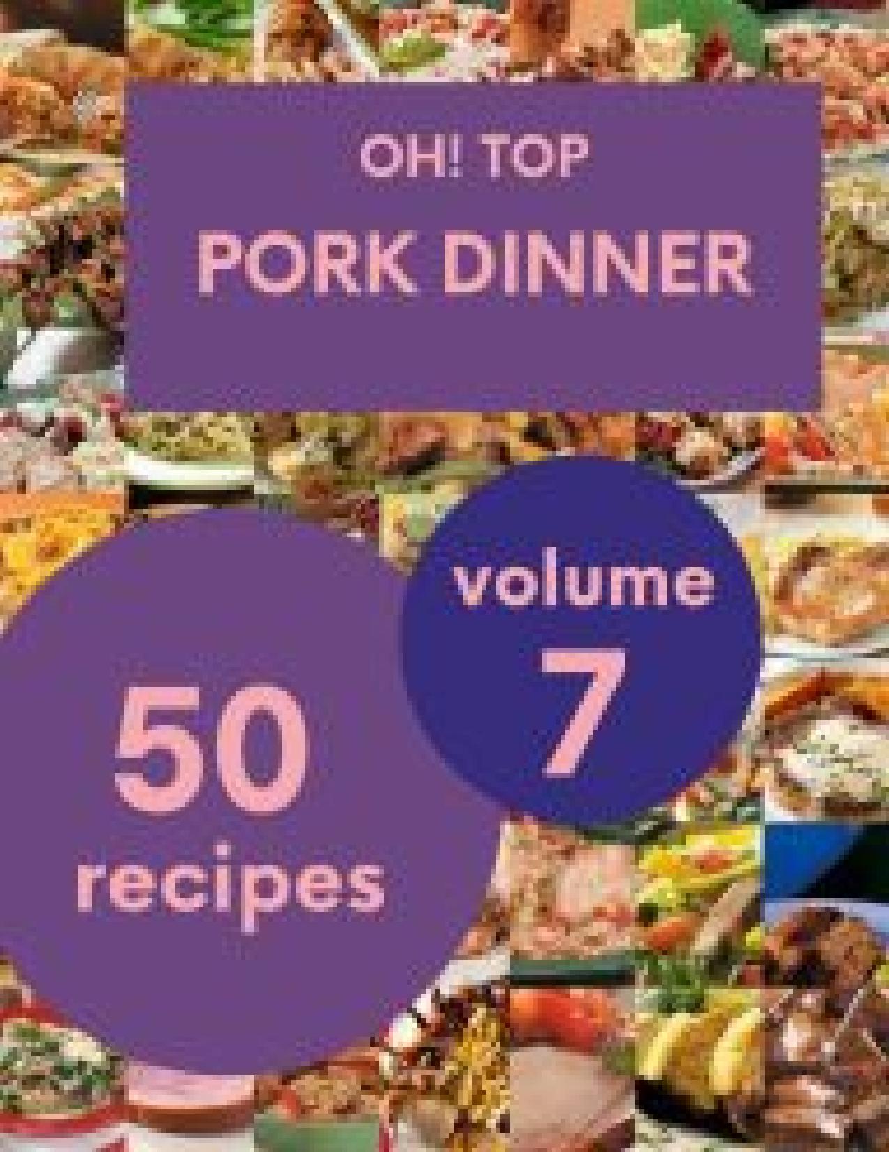 Oh! Top 50 Pork Dinner Recipes Volume 7: Best-ever Pork Dinner Cookbook for Beginners