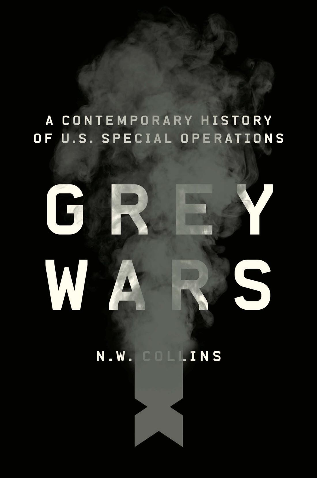 Grey Wars: A Contemporary History of U. S. Special Operations