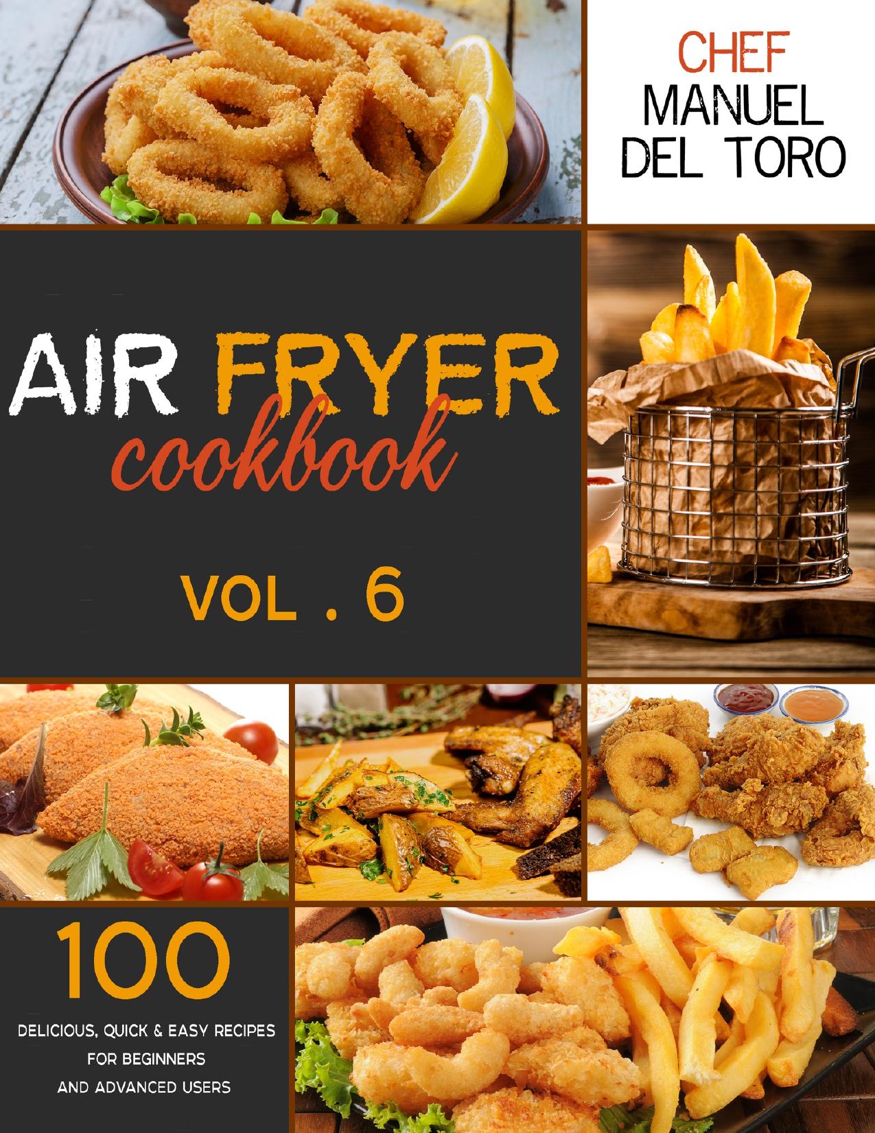 Air Fryer Cookbook: 100 Delicious, Quick & Easy Recipes For Beginners And Advanced Users (Vol. 6)