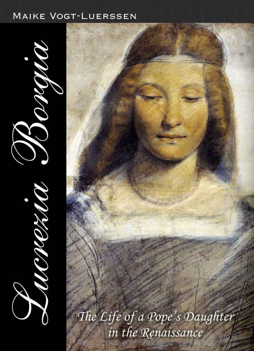 Lucrezia Borgia: The Life of a Pope's Daughter in the Renaissance