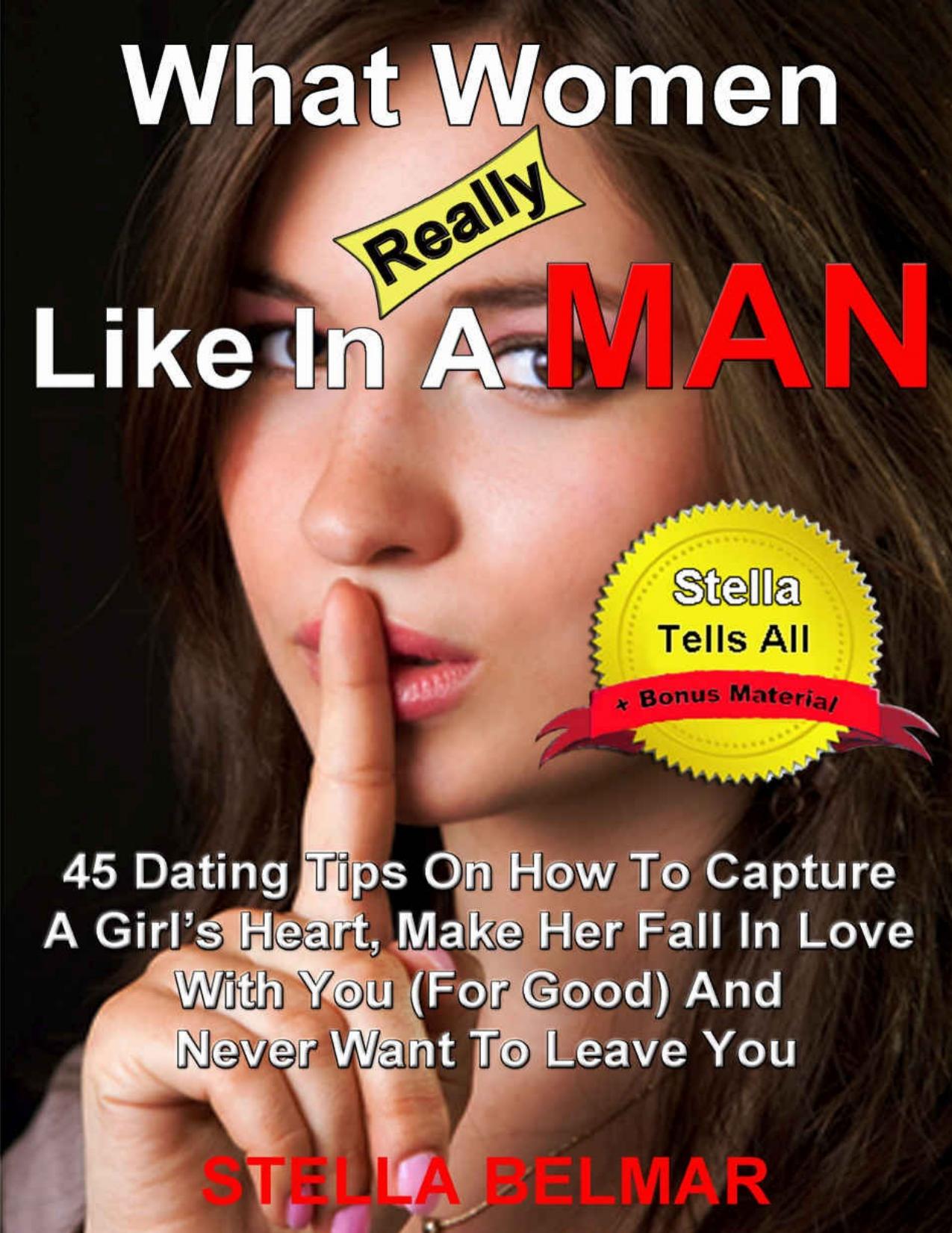 What Women Really Like In A Man: 45 Dating Tips On How To Capture A Girl’s Heart, Make Her Fall In Love With You \(For Good\) and Never Want To Leave You \(Stella Tells All Book 1\) - PDFDrive.com