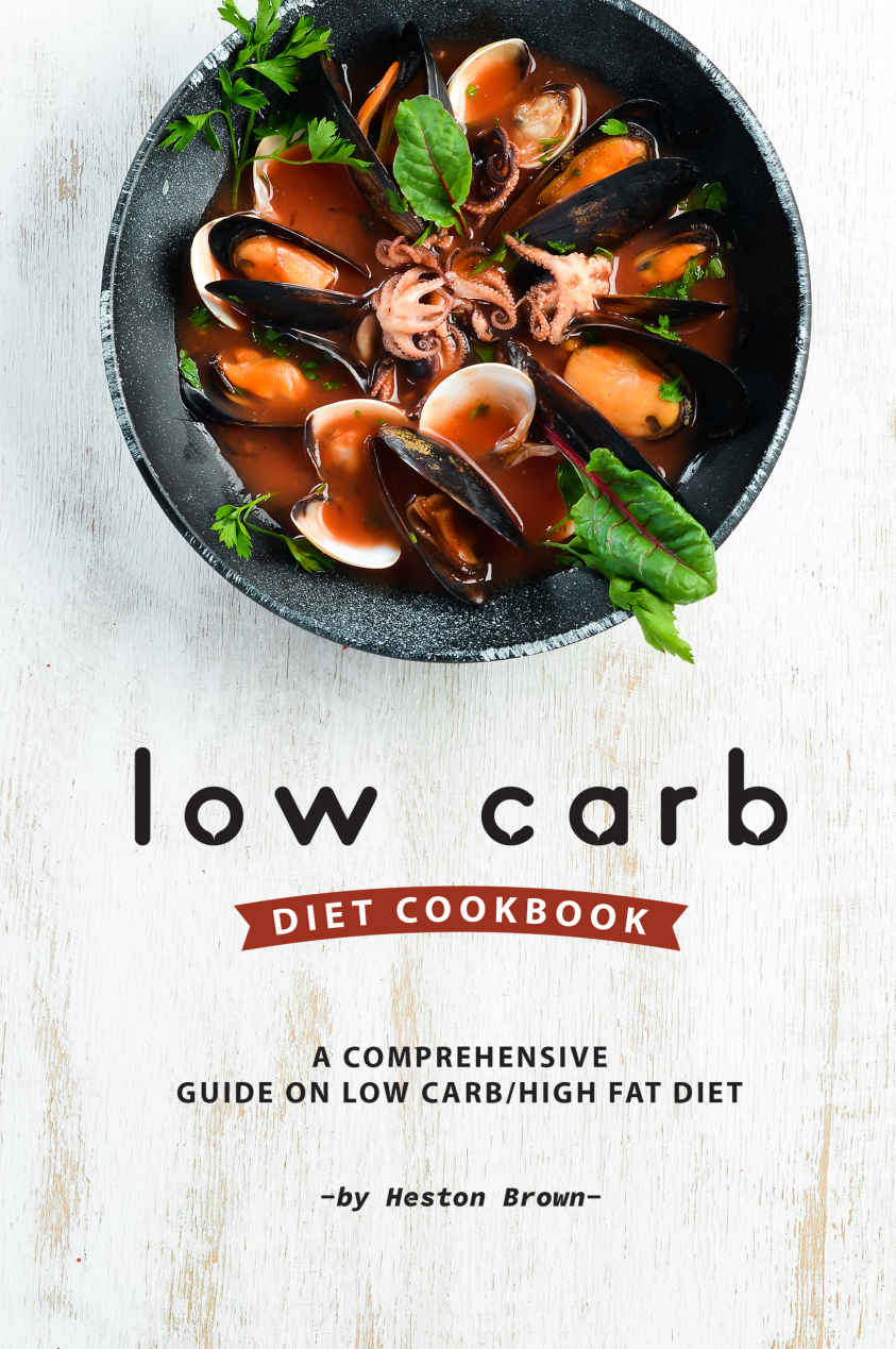 Low Carb Diet Cookbook: A Comprehensive Guide on Low Carb/High Fat Diet