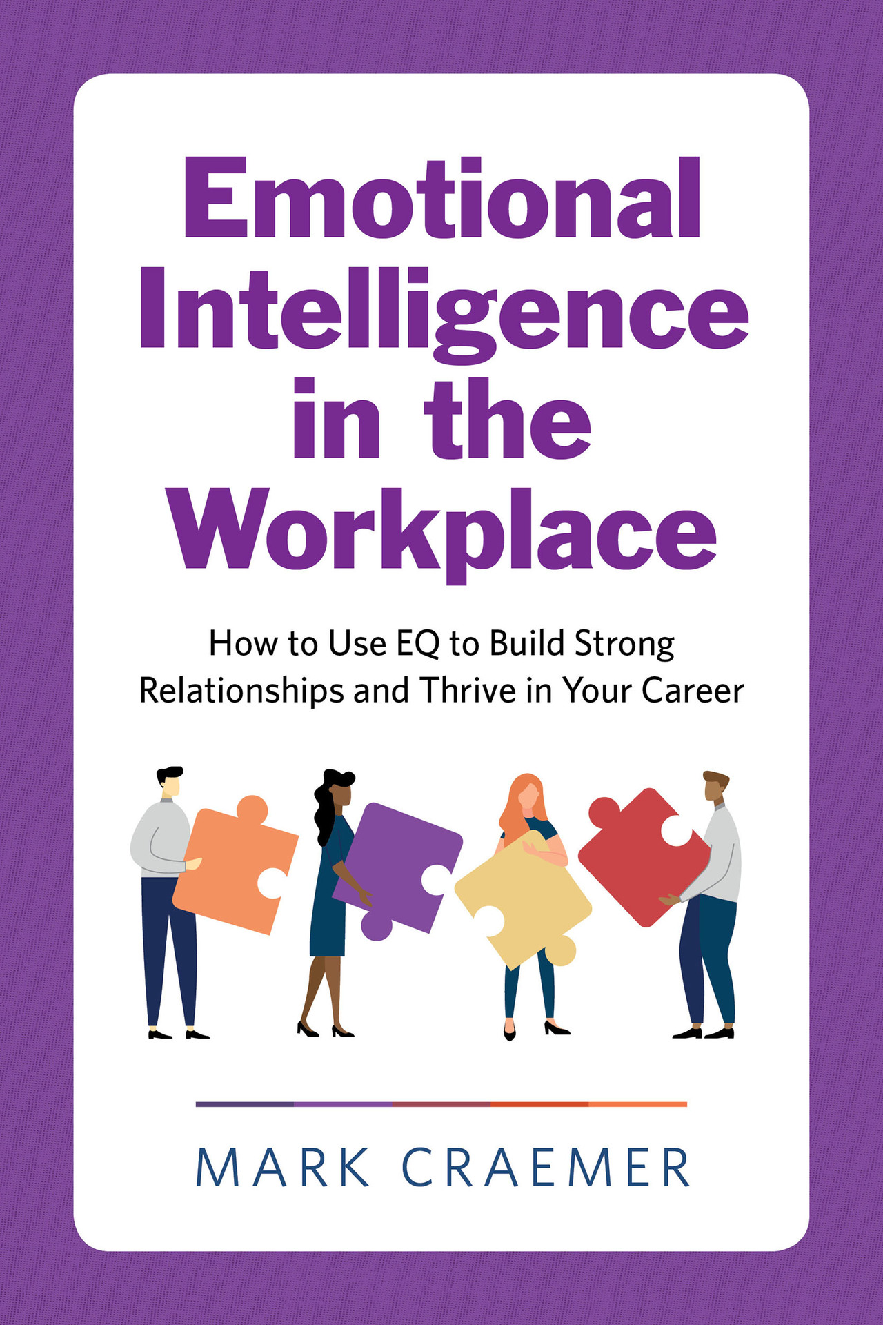 Emotional Intelligence in the Workplace: How to Use EQ to Build Strong Relationships and Thrive in Your Career