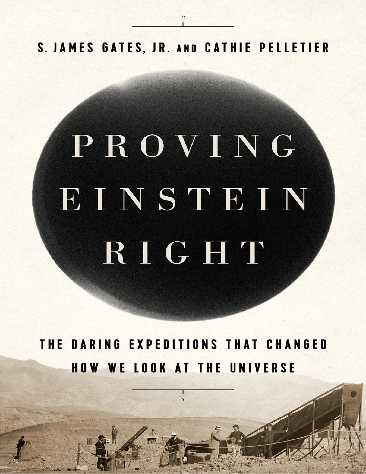 Proving Einstein Right: The Daring Expeditions that Changed How We Look at the Universe