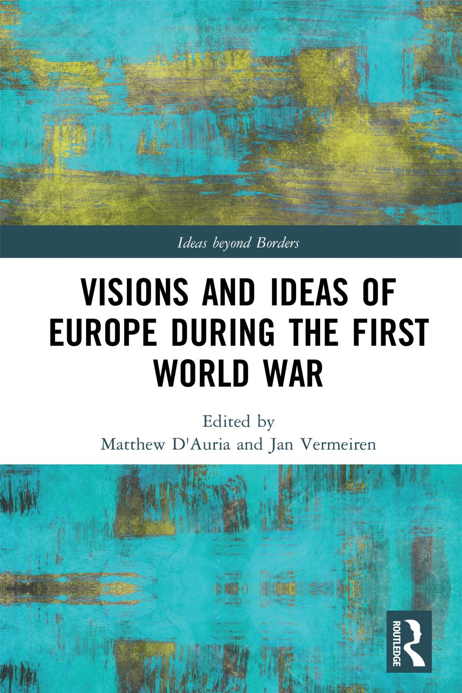 Visions and Ideas of Europe during the First World War; First Edition