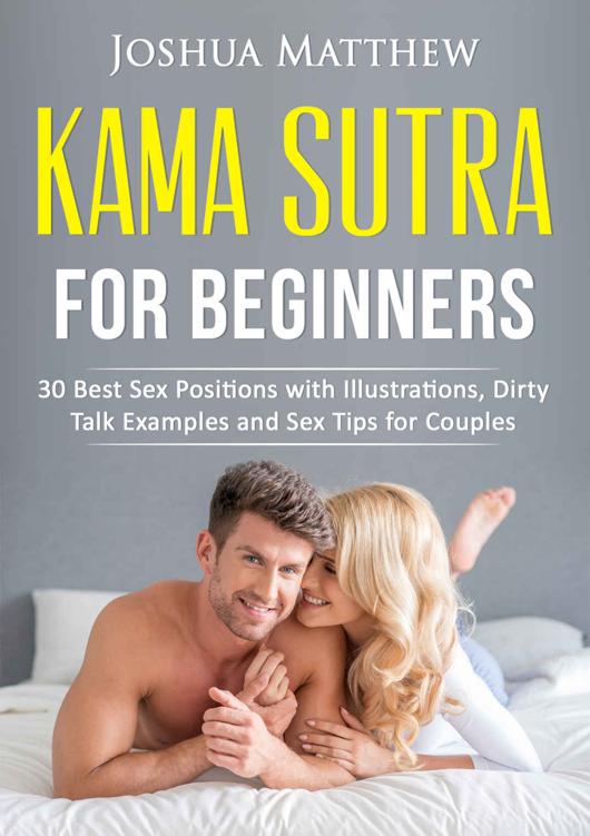 KAMA SUTRA FOR BEGINNERS: 30 Best Sex Positions with Illustrations, Dirty Talk Examples and Sex Tips for Couples