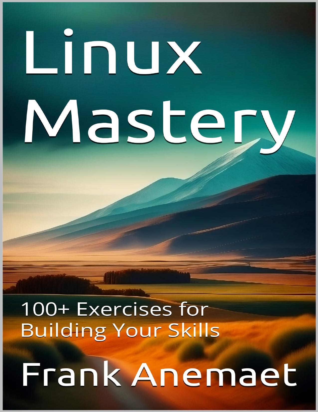 Linux Mastery: 100+ Exercises for Building Your Skills