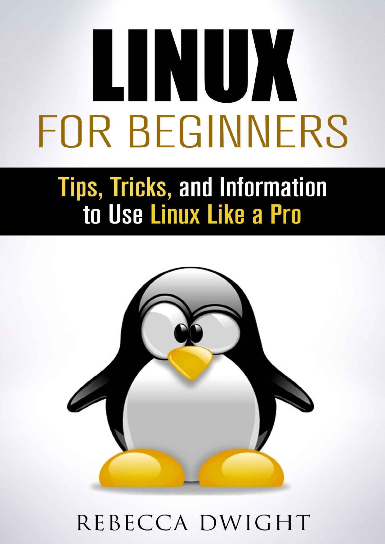 Linux for Beginners: Tips, Tricks, and Information to Use Linux Like a Pro (Manual Users Guide)