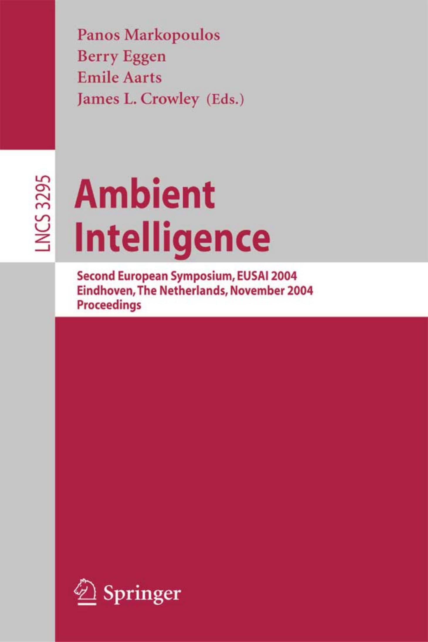 Ambient Intelligence: Second European Symposium, EUSAI 2004, Eindhoven, The Netherlands, November 8-11, 2004, Proceedings (Lecture Notes in Computer Science, 3295)