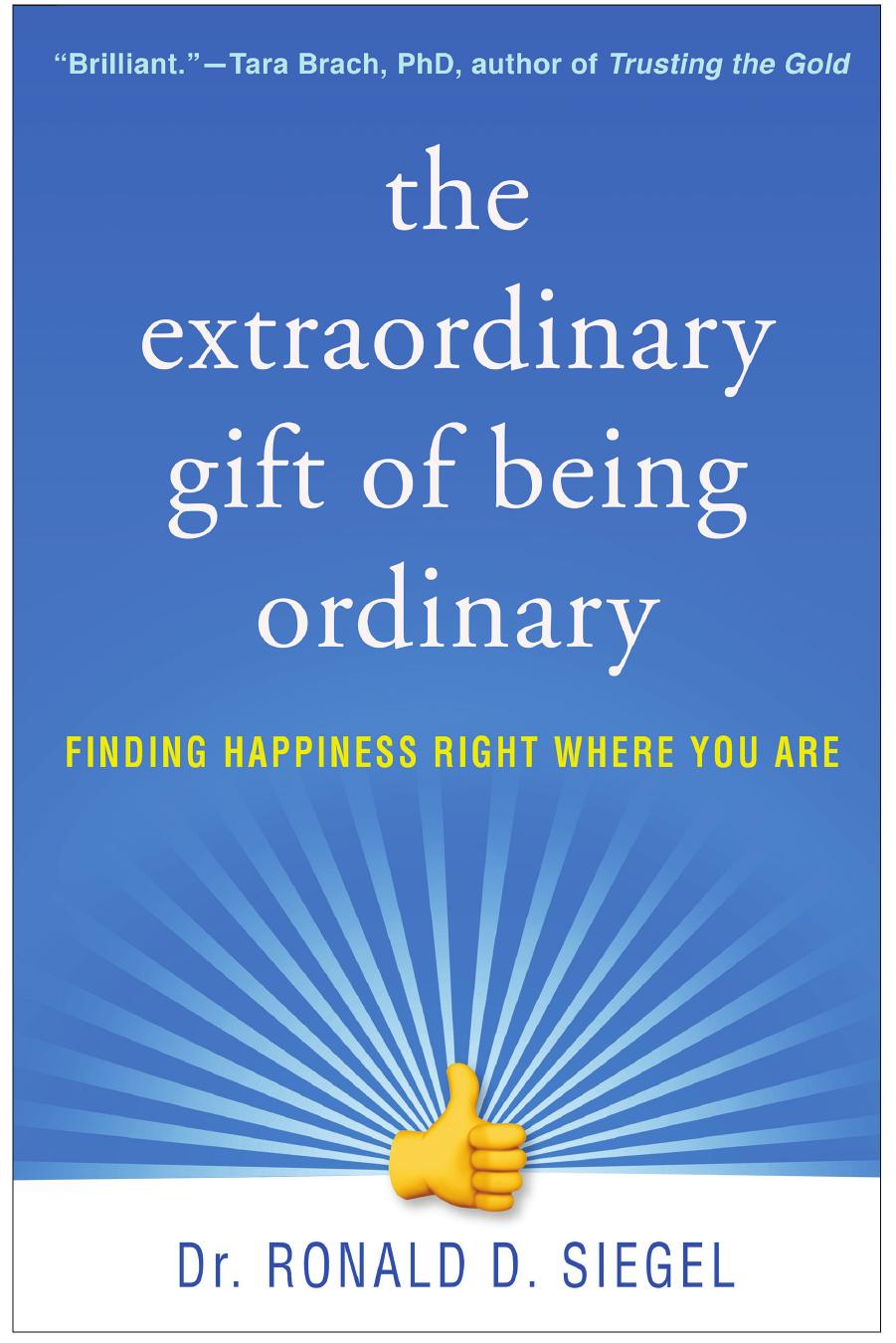 The Extraordinary Gift of Being Ordinary: Finding Happiness Right Where You Are