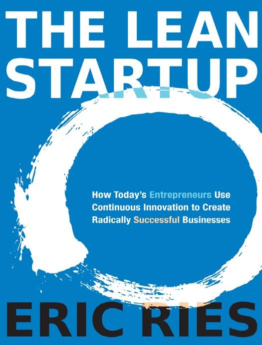 The Lean Startup: How Today’s Entrepreneurs Use Continuous Innovation to Create Radically Successful Businesses