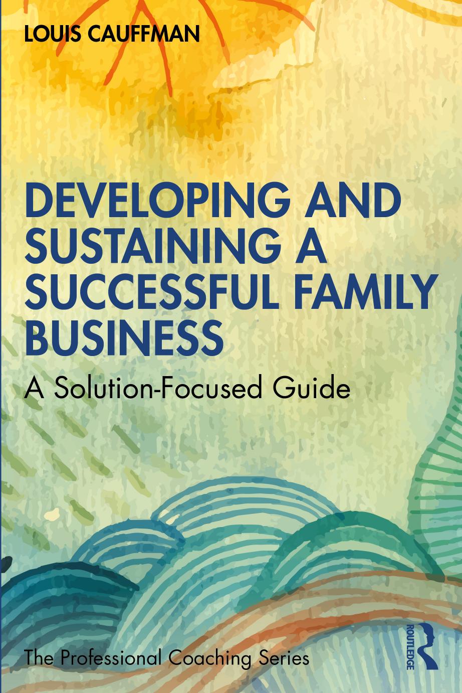 Developing and Sustaining a Successful Family Business; A Solution-Focused Guide; 1