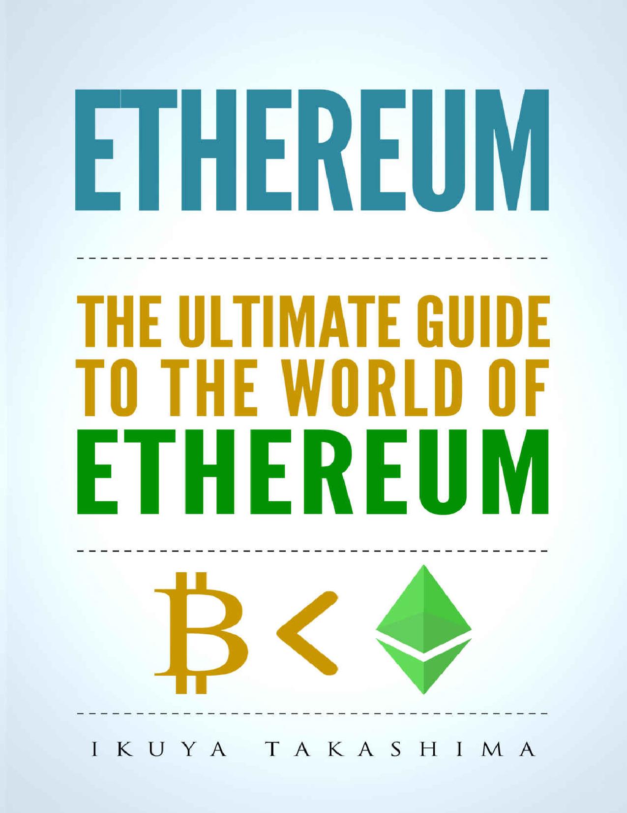 Ethereum: The Ultimate Guide to the World of Ethereum, Ethereum Mining, Ethereum Investing, Smart Contracts, Dapps and DAOs, Ether, Blockchain Technology