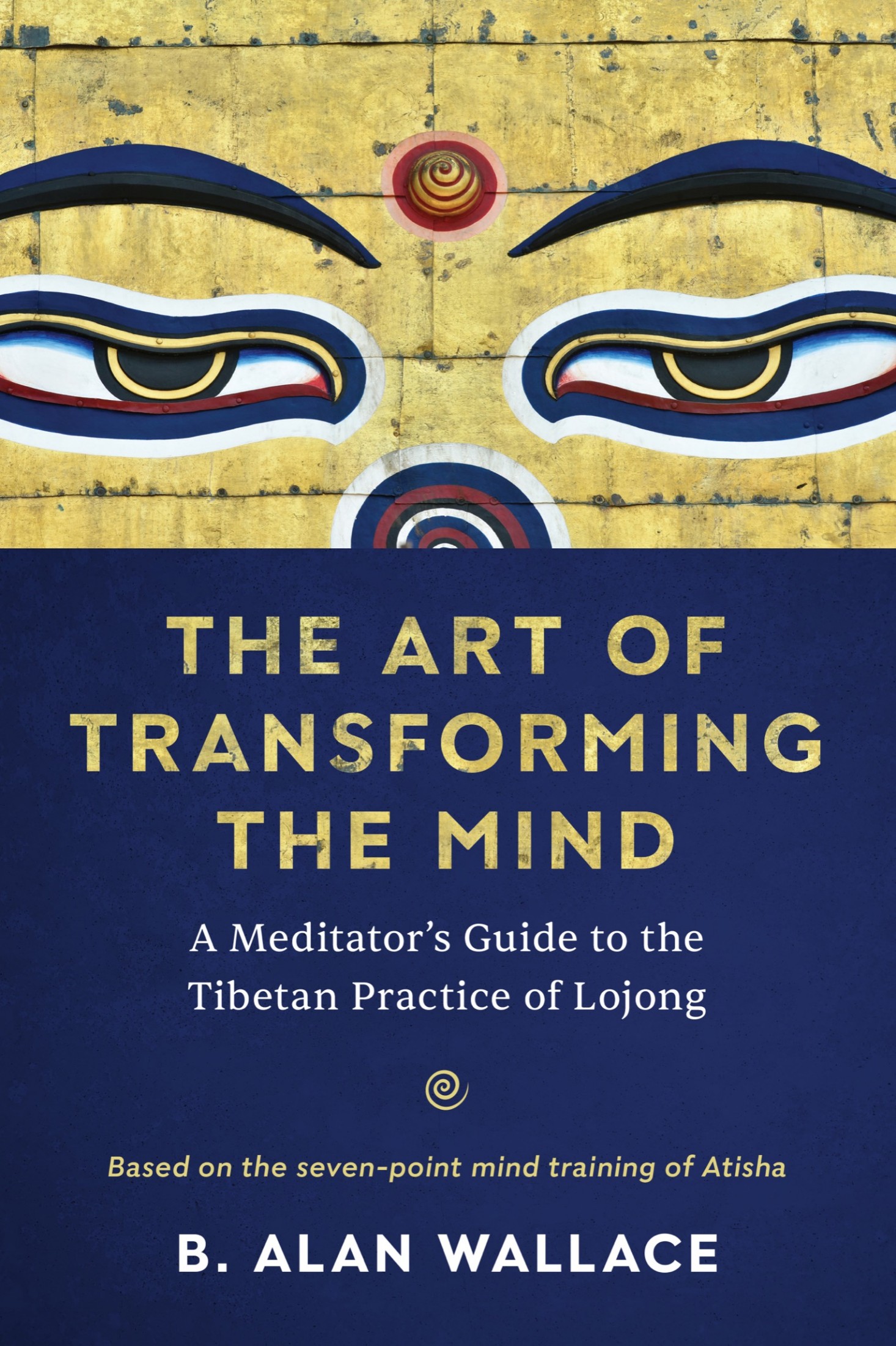 The Art of Transforming the Mind: A Meditator’s Guide to the Tibetan Practice of Lojong