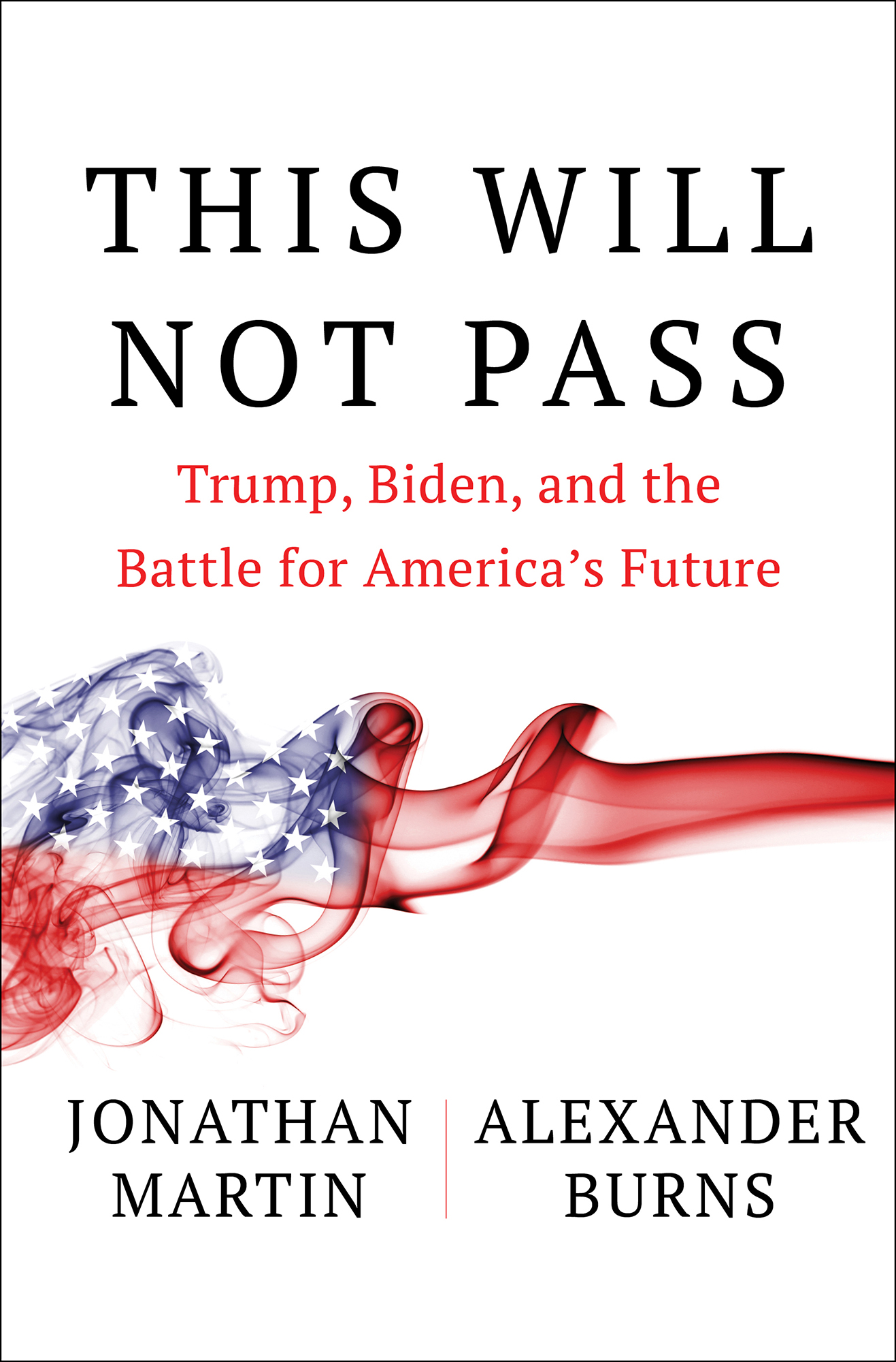 This Will Not Pass: Trump, Biden, and the Battle for America's Future