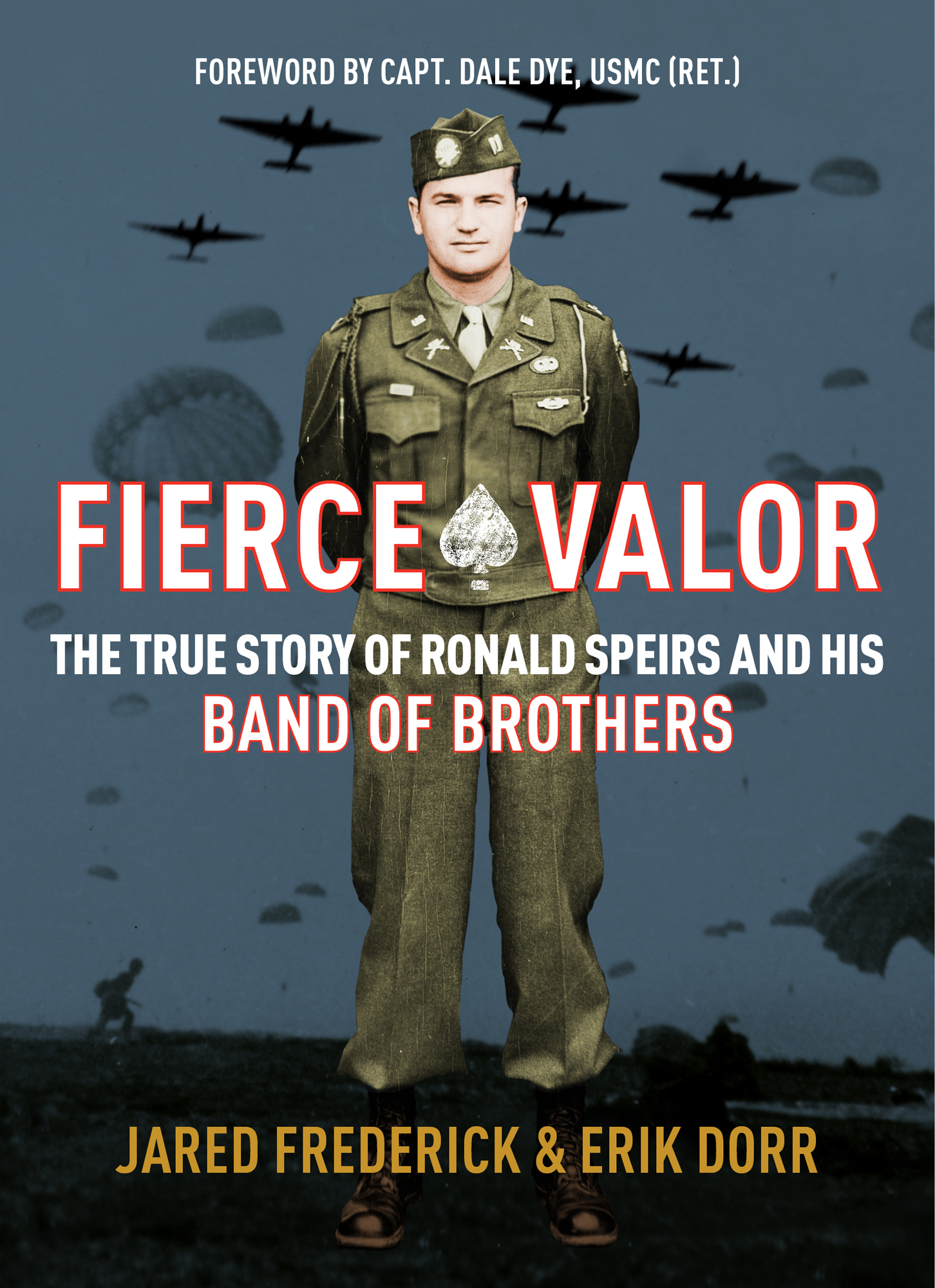 Fierce Valor: The True Story of Ronald Speirs and his Band of Brothers