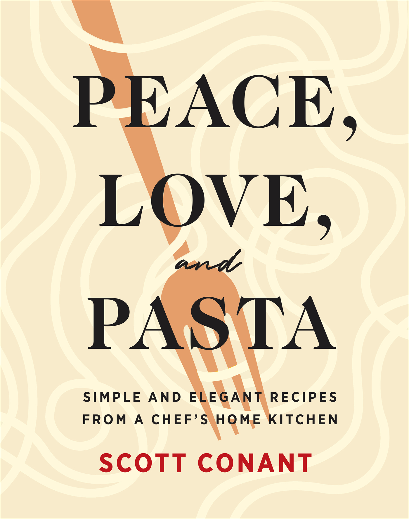 Peace, Love, and Pasta: Simple and Elegant Recipes from a Chef’s Home Kitchen