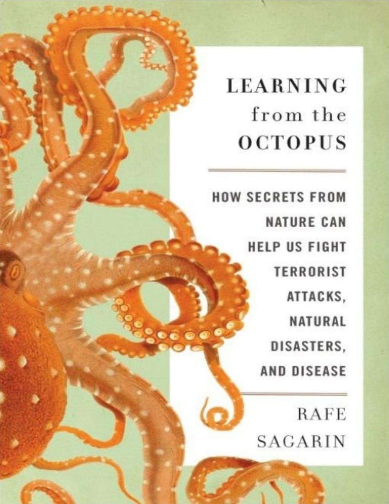 Learning From the Octopus: How Secrets From Nature Can Help Us Fight Terrorist Attacks, Natural Disasters, and Disease