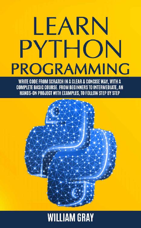 LEARN PYTHON PROGRAMMING: Write code from scratch in a clear & concise way, with a complete basic course. From beginners to intermediate, an hands-on project with examples