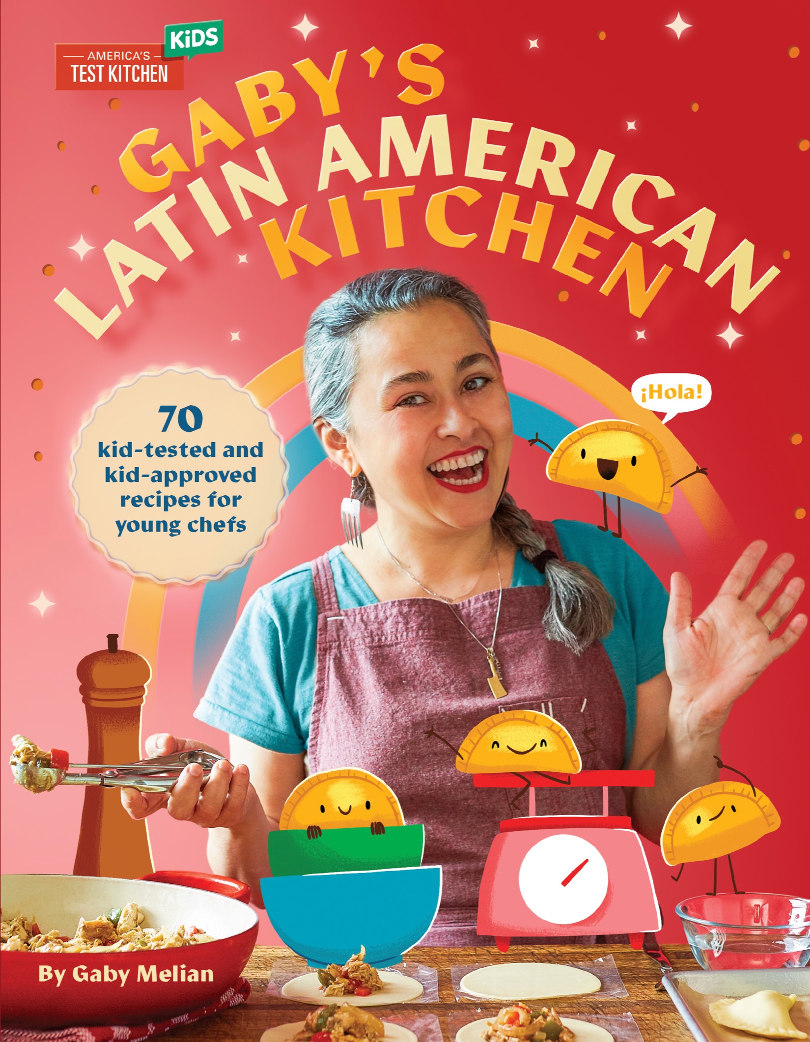 Gaby's Latin American Kitchen: 70 Kid-Tested and Kid-Approved Recipes for Young Chefs