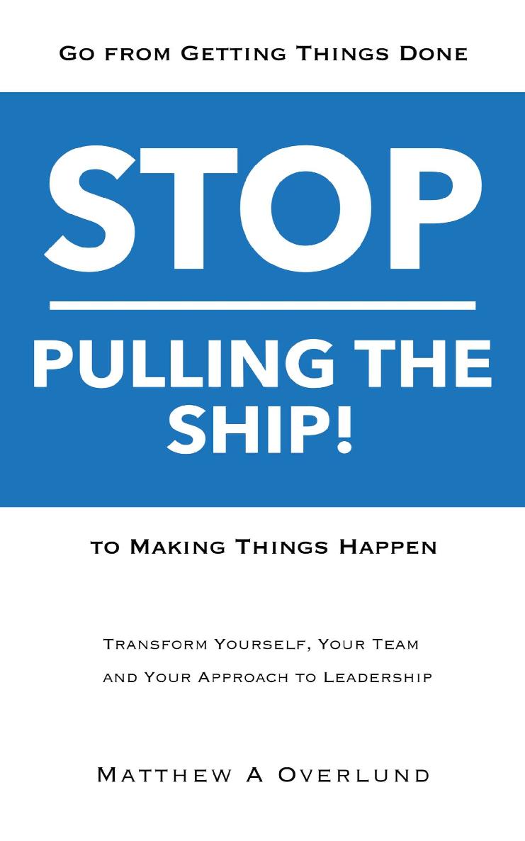 Stop Pulling the Ship!: Go from Getting Things Done to Making Things Happen - Transform Yourself, Your Team, and Your Approach to Leadership