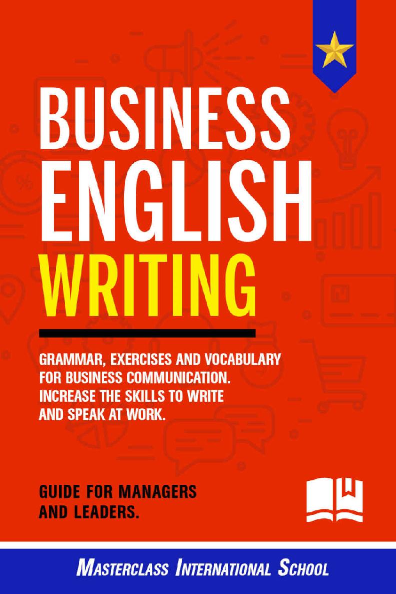 Business English Writing: Grammar, exercises and vocabulary for business communication. Increase the skills to write and speak at work. Guide for managers and leaders.