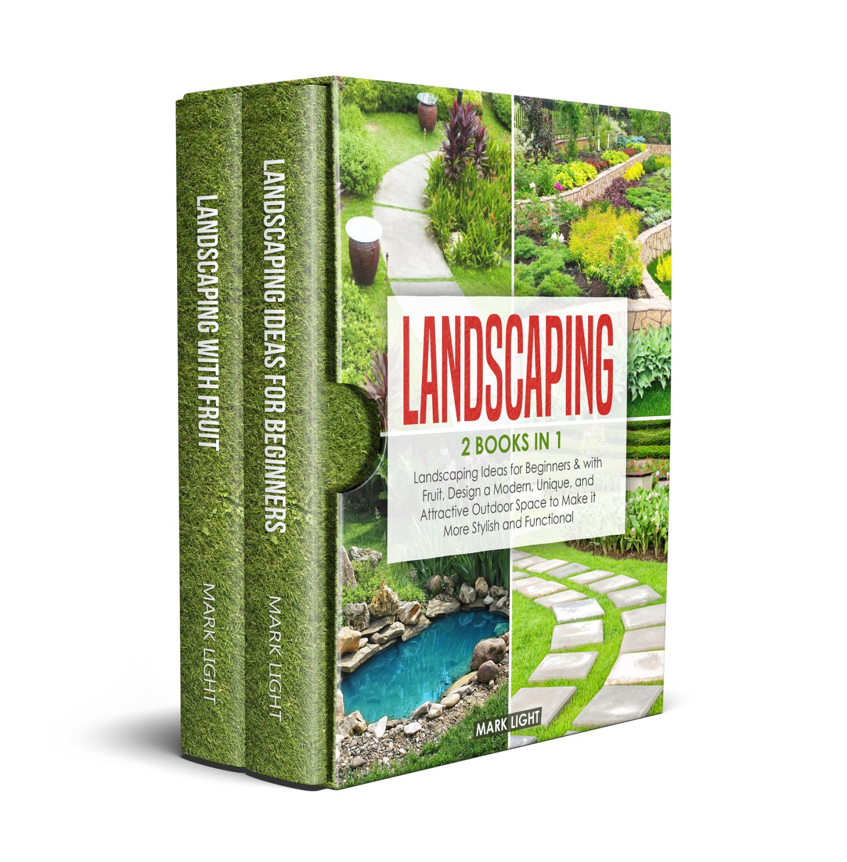 Landscaping: 2 Books in 1: Landscaping for Beginners & with Fruit, Design a Modern, Unique and Attractive Outdoor Space to Make it More Stylish and Functional