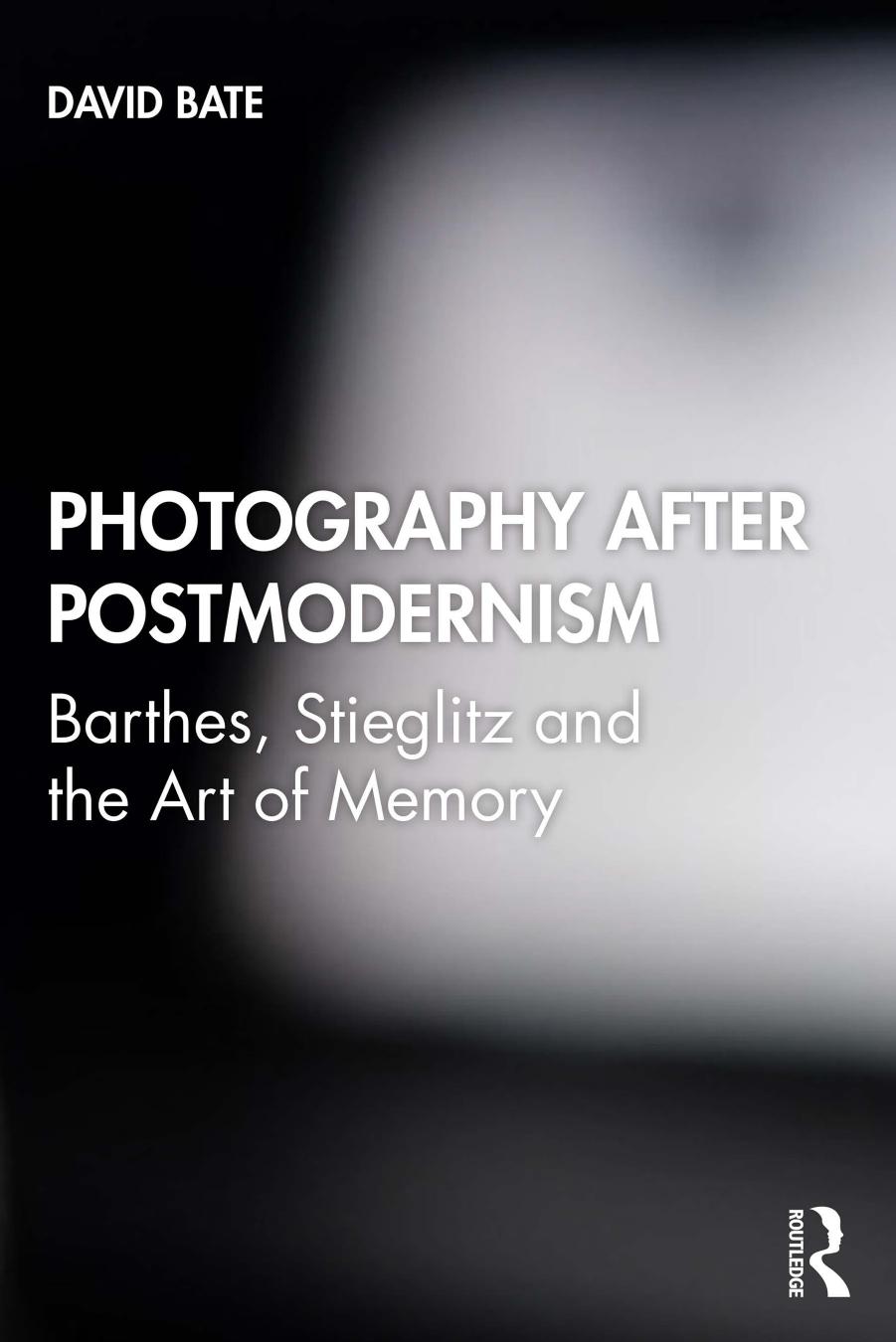 Photography after Postmodernism; Barthes, Stieglitz and the Art of Memory