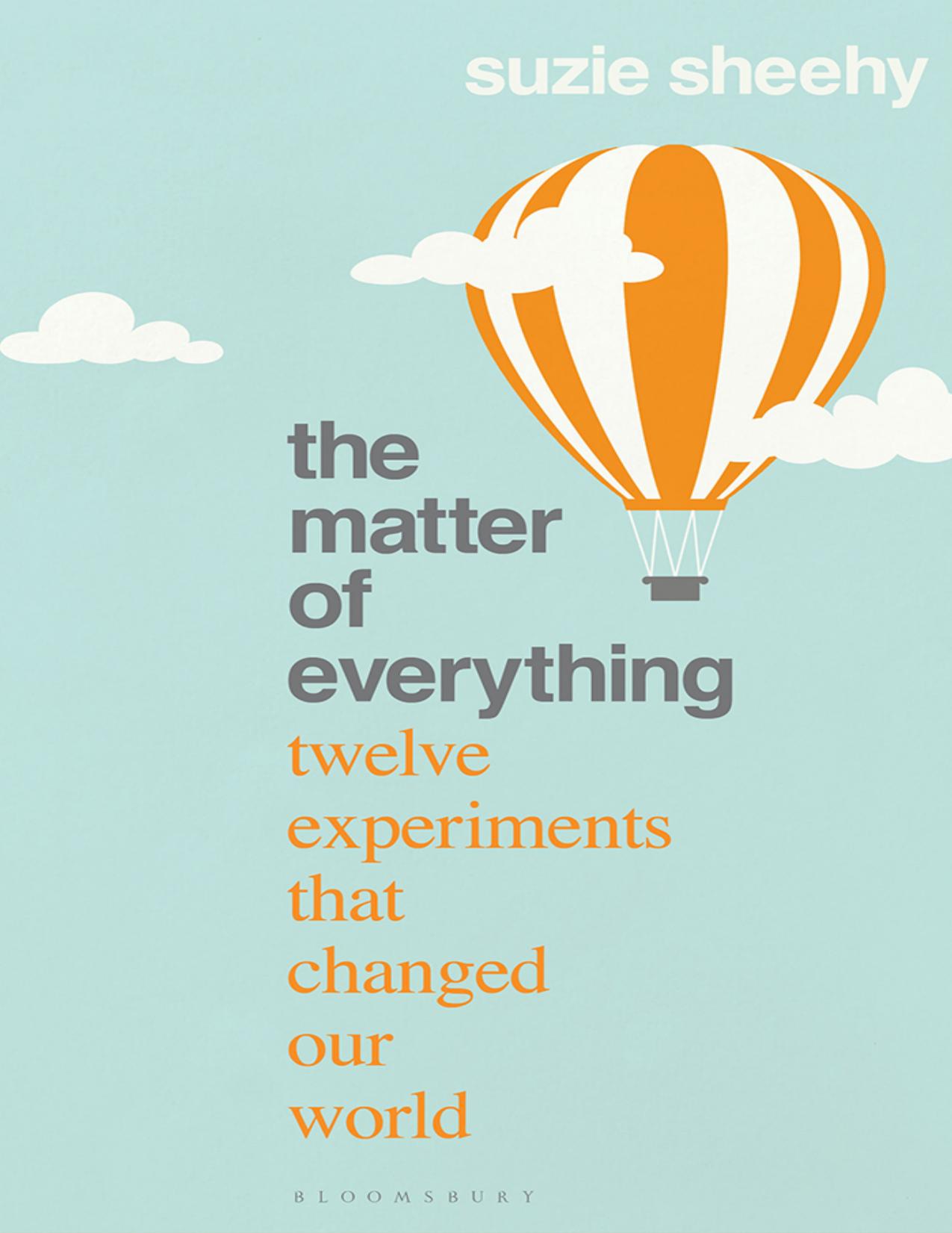 Sheehy S. The Matter of Everything. Twelve Experiments that Changed Our World 2022