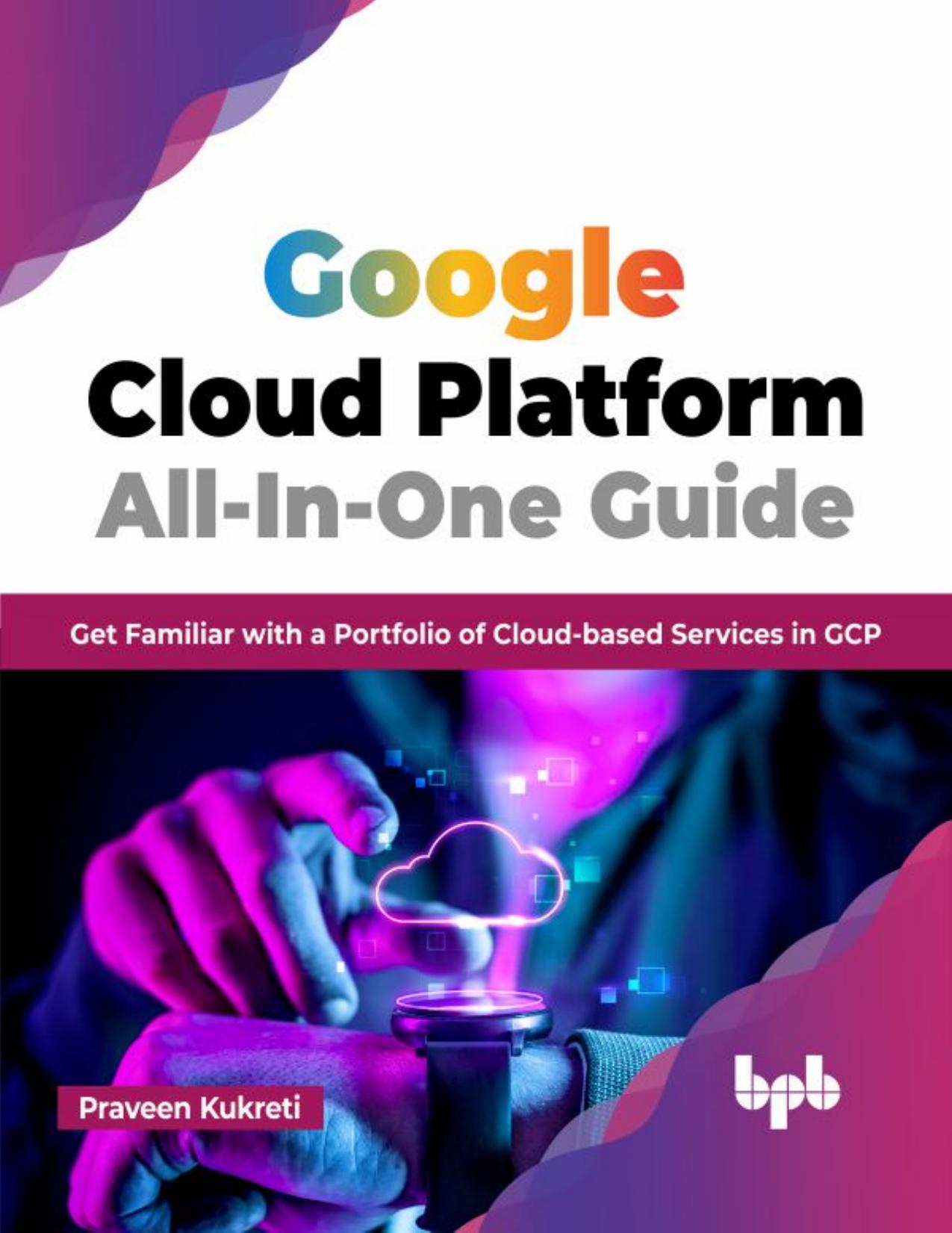 Kukreti P. Google Cloud Platform All-In-One Guide...2023