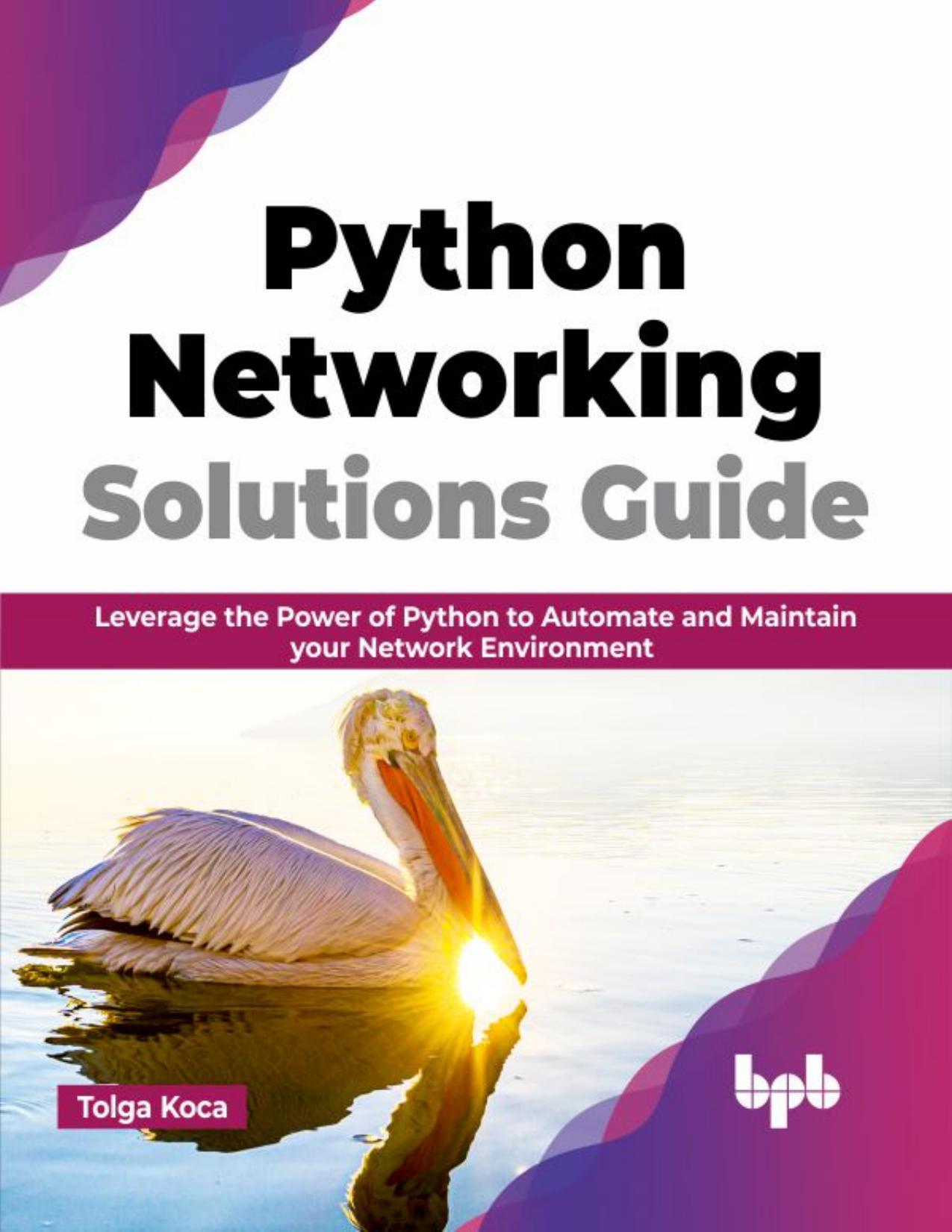 Koca T. Python Networking Solutions Guide. Leverage the Power of Python...2023