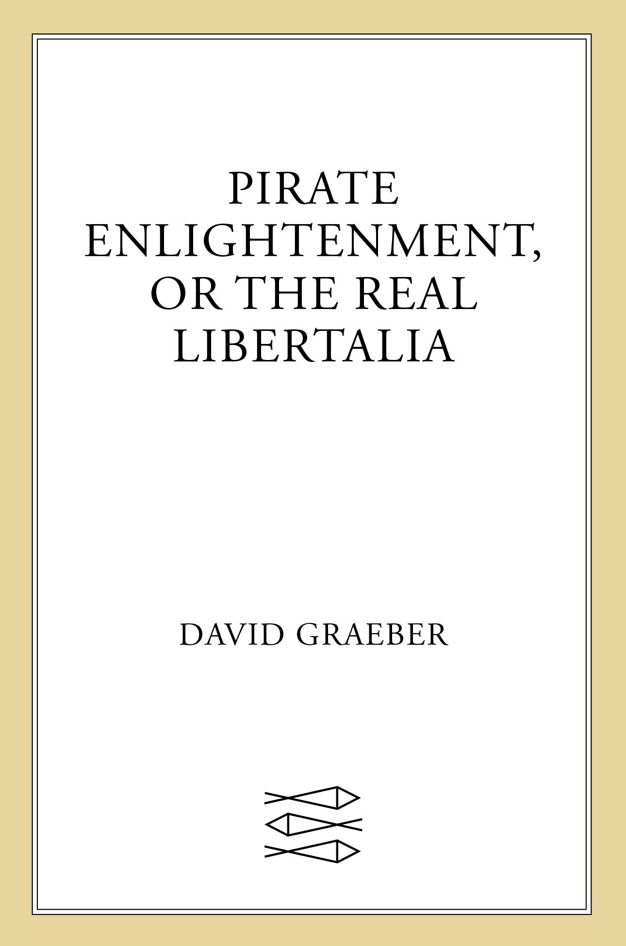 Pirate Enlightenment, or the Real Libertalia