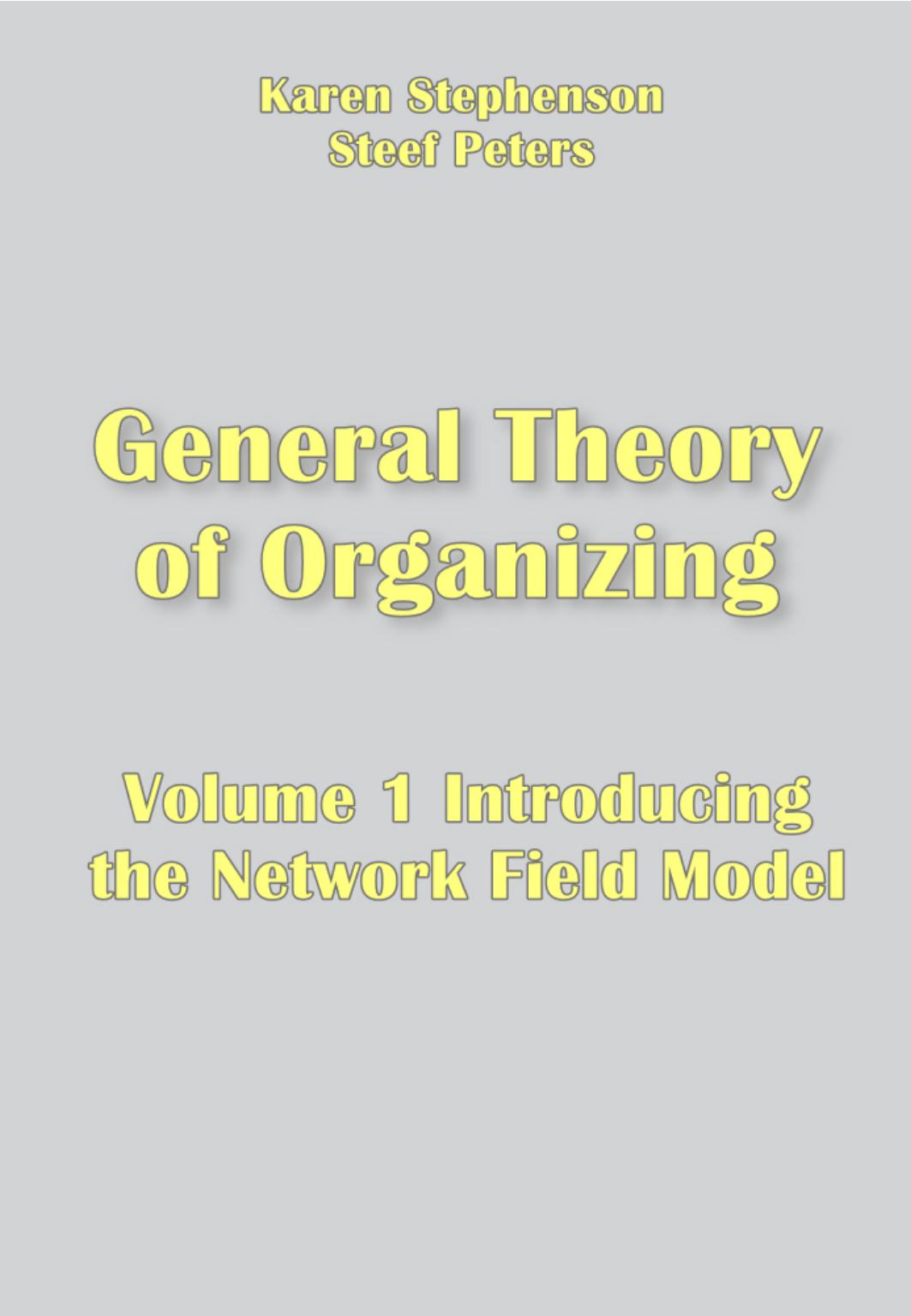 Stephenson K. General Theory of Organizing Vol 1...Network Field Model 2022