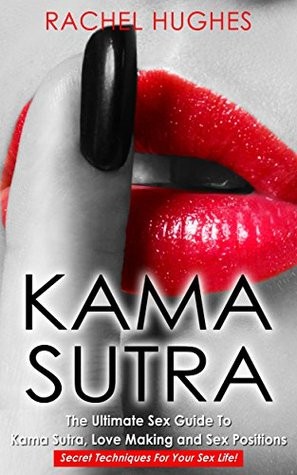 Kama Sutra: The Ultimate Sex Guide To Kama Sutra, Love Making and Sex Positions