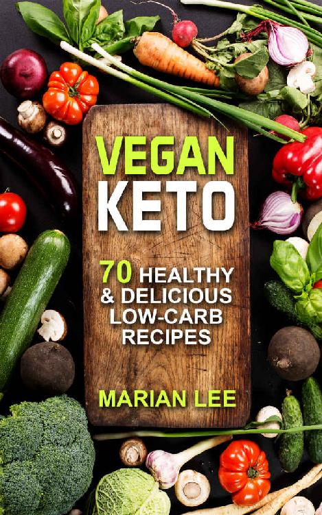 Vegan Keto: 70 Healthy & Delicious Low-Carb Recipes (vegan ketogenic cookbook Book 1)