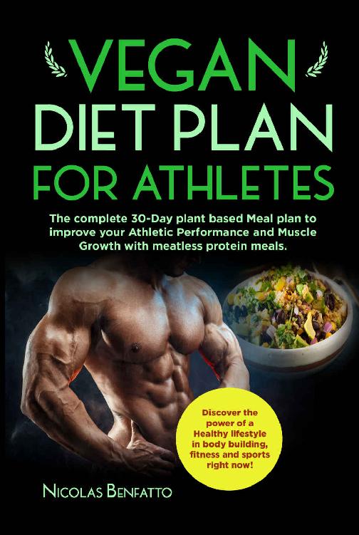 Vegan diet plan for Athletes: The complete 30-Day plant based Meal plan to improve your Athletic Performance and Muscle Growth with meatless protein meals.