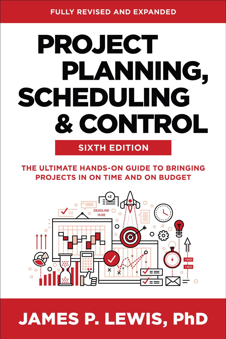 Project Planning, Scheduling & Control: The Ultimate Hands-On Guide to Bringing Projects in On Time and On Budget, Sixth Edition