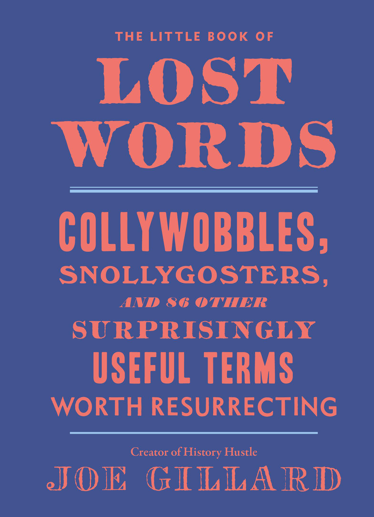 The Little Book of Lost Words: Collywobbles, Snollygosters, and 86 Other Surprisingly Useful Terms Worth Resurrecting