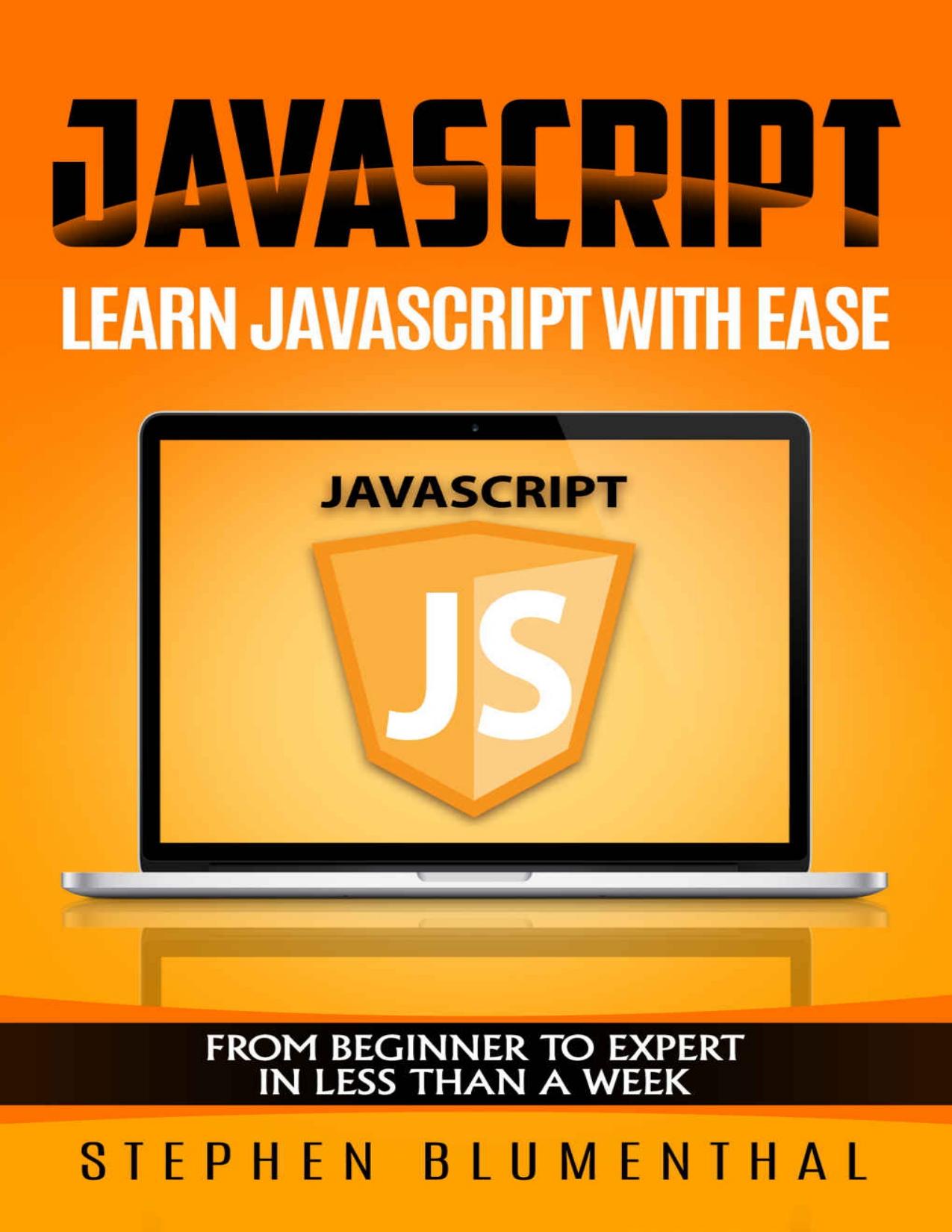 JavaScript: JavaScript For Beginners - Learn JavaScript Programming with ease in HALF THE TIME - Everything about the Language, Coding, Programming and Web Pages You need to know