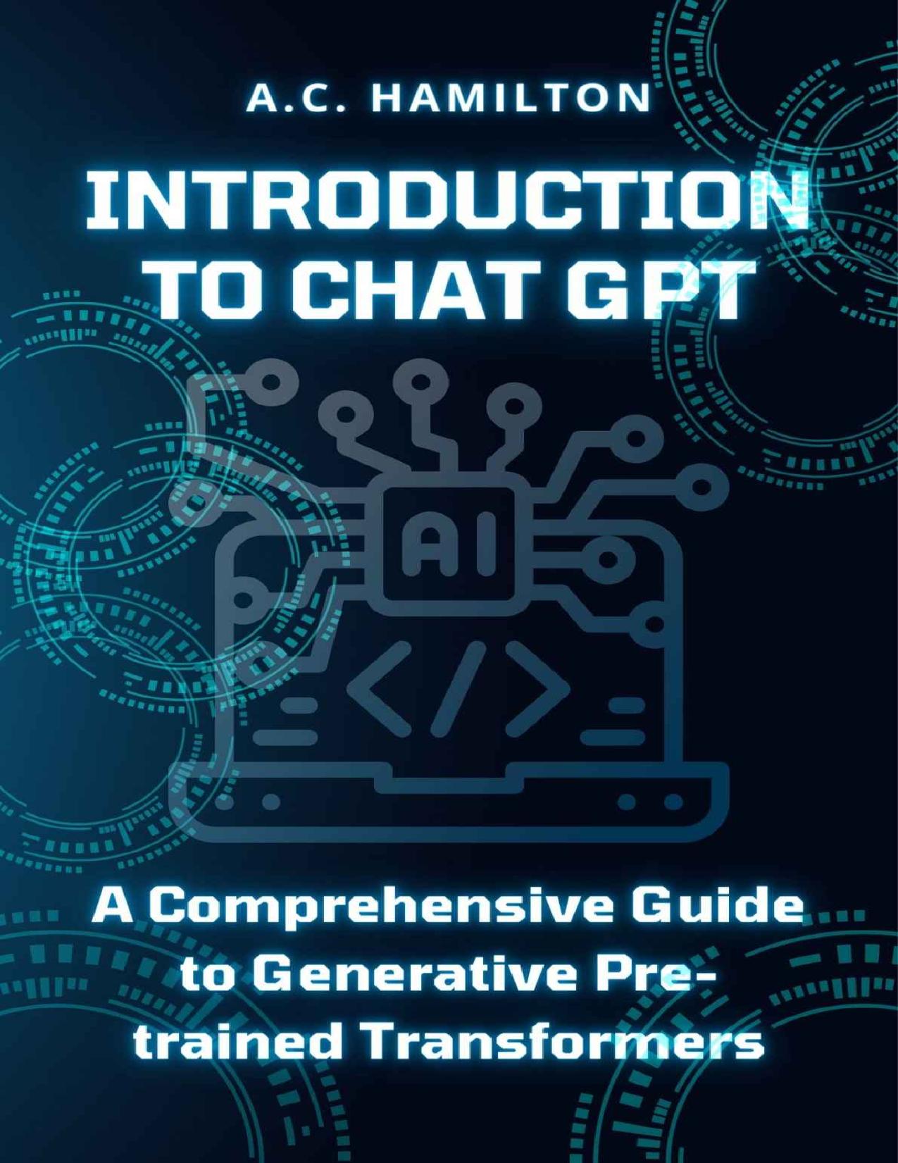 Hamilton A. Introduction to Chat GPT. A Comprehensive Guide...2022