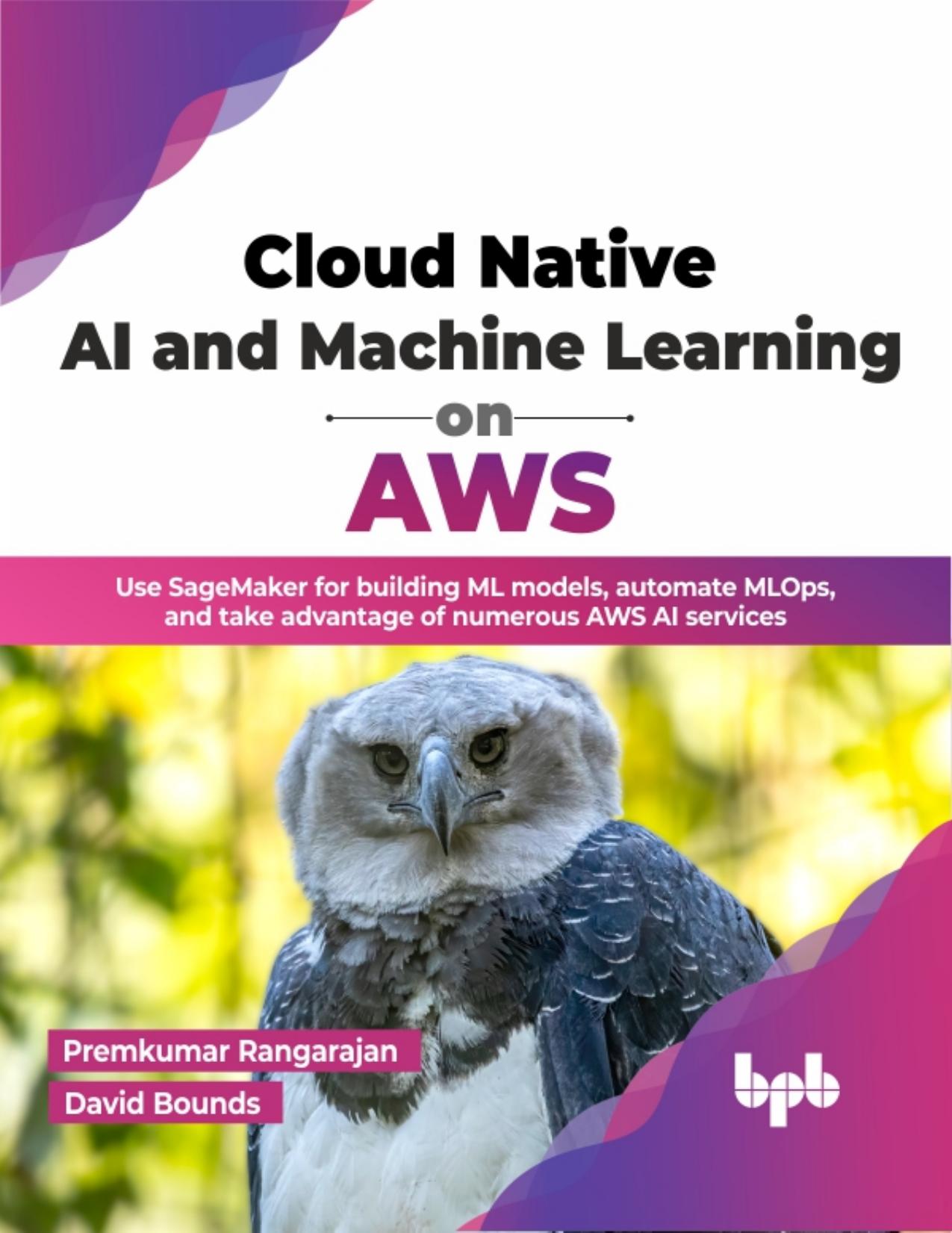 Rangarajan P. Cloud Native AI and Machine Learning on AWS...AI services 2023