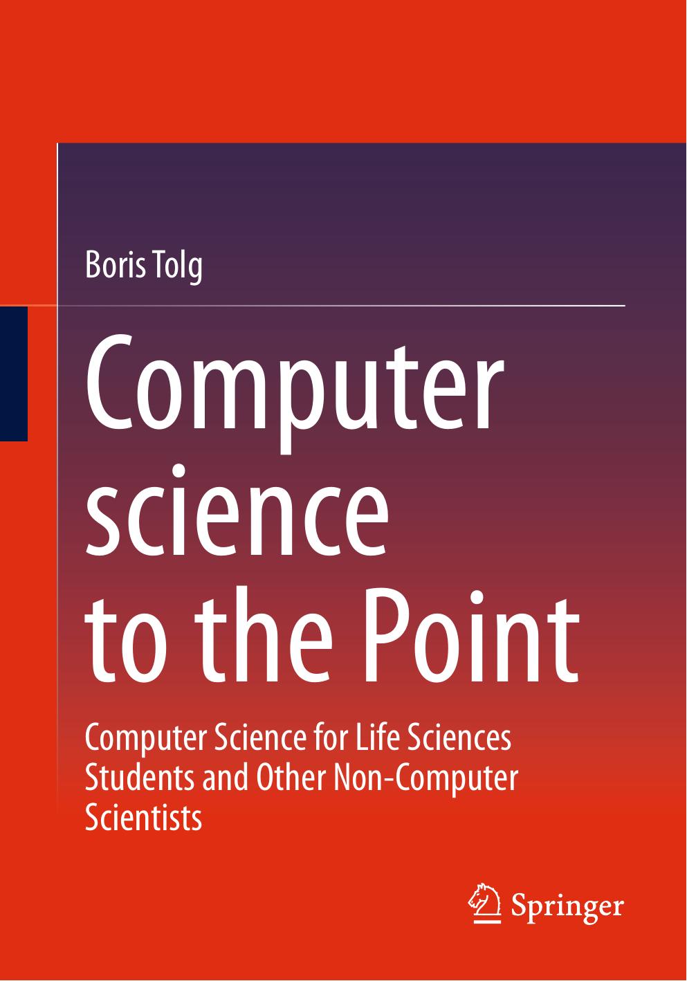 Tolg B. Computer Science to the Point...Non-Computer Scientists 2023