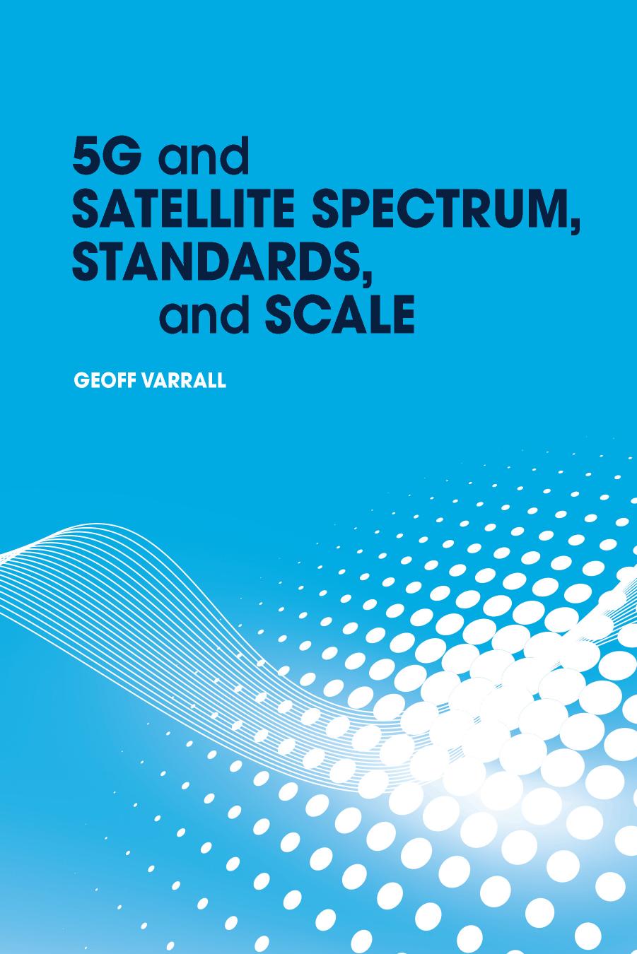 Varrall G. 5G and Satellite Spectrum, Standards, and Scale 2018