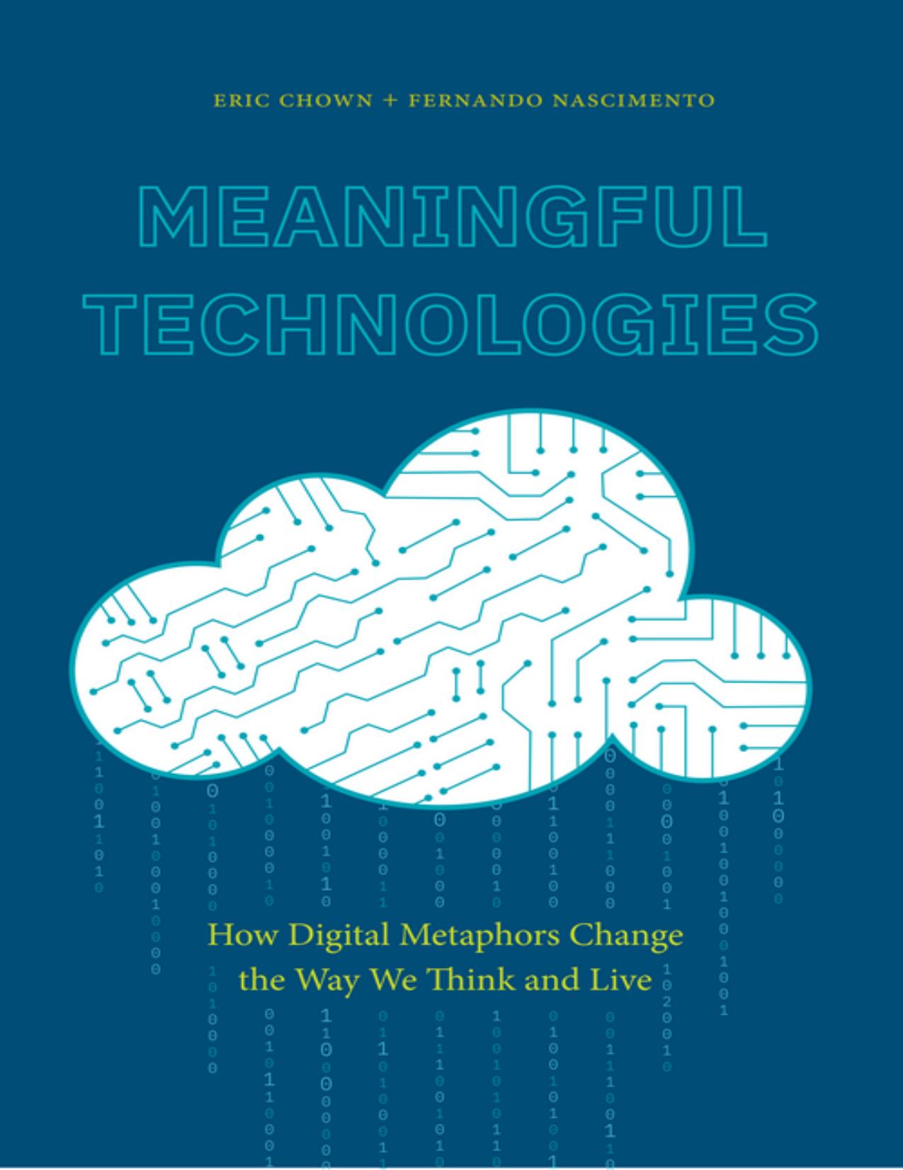 Chown E. Meaningful Technologies. How Digital Metaphors Change the Way...2022