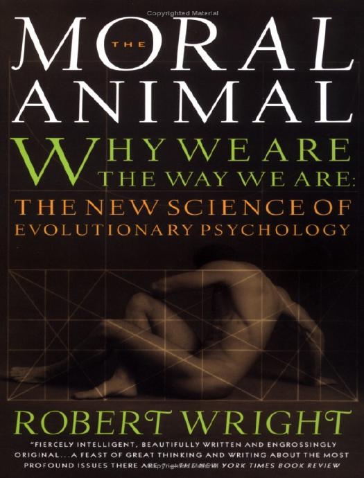 The Moral Animal: Why We Are, the Way We Are: The New Science of Evolutionary Psychology