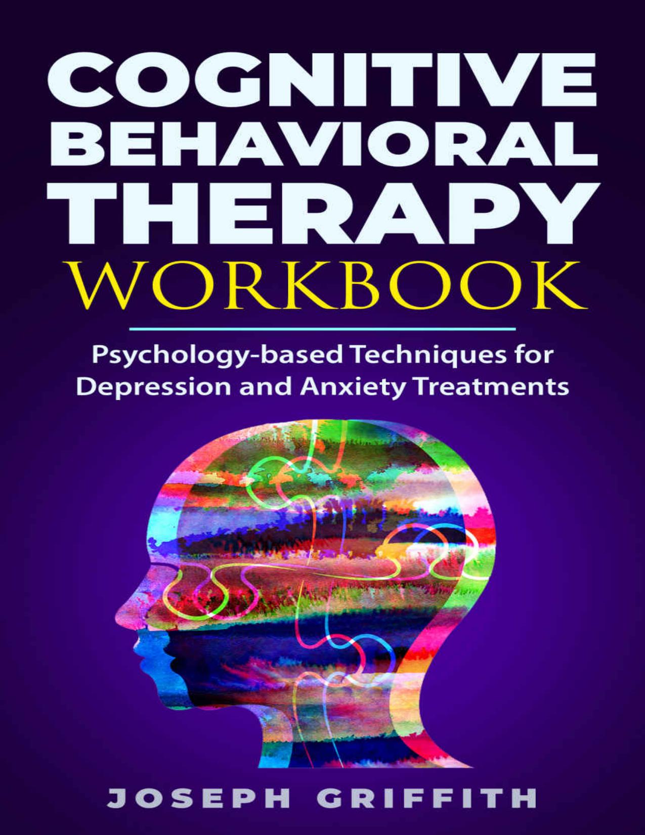 Cognitive Behavioral Therapy workbook: Psychology-based Techniques for Depression and Anxiety Treatments